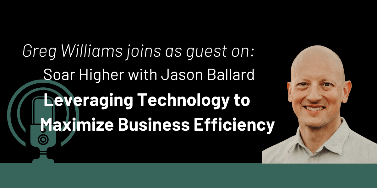 Soar Higher with Jason Ballard: Leveraging Technology to Maximize Business Efficiency