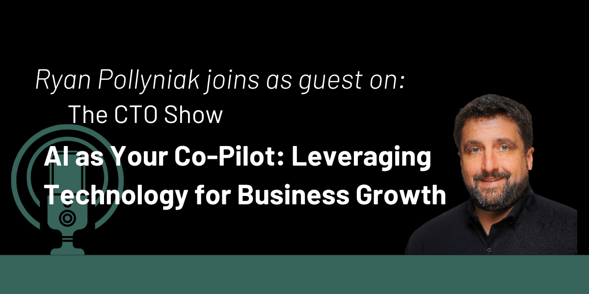 The CTO Show: AI as Your Co-Pilot: Leveraging Technology for Business Growth with Ryan Pollyniak