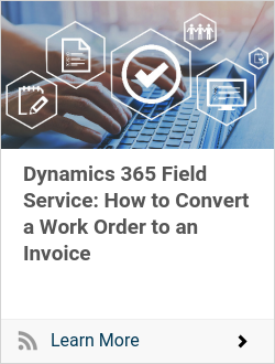 Dynamics 365 Field Service: How to Convert a Work Order to an Invoice