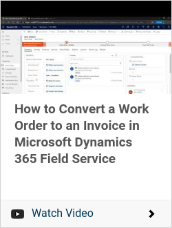 How to Convert a Work Order to an Invoice in Microsoft Dynamics 365 Field Service