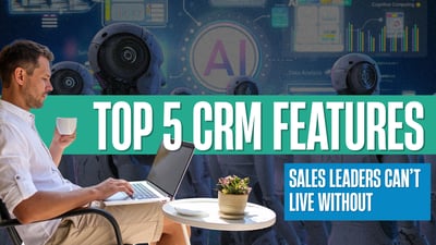 CRM Features Sales Leaders&nbsp;Can’t&nbsp;Function Without (Top 5 Guide)