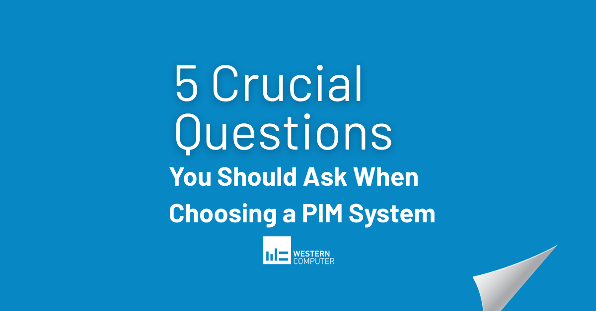 5 Crucial Question You Should Ask When Choosing a PIM System