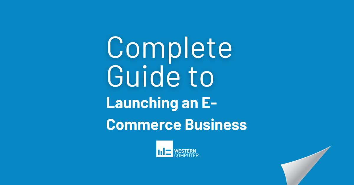 The Complete Guide to Launching an E-Commerce Business
