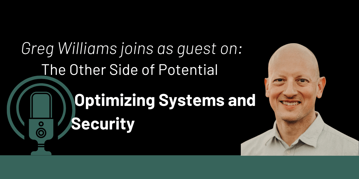 The Other Side of Potential: Optimizing Systems and Security with Greg Williams