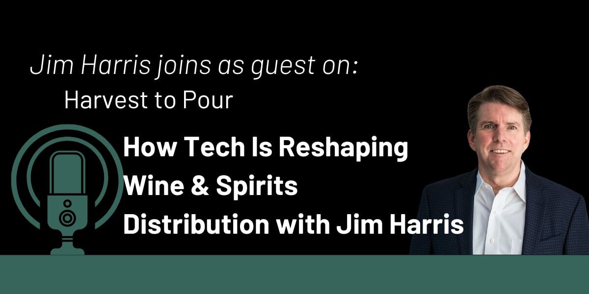 Taming the Chaos: How Tech Is Reshaping Wine and Spirits Distribution with Jim Harris