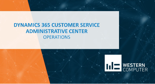 Dynamics 365 Customer Service Administrative Center: Operations