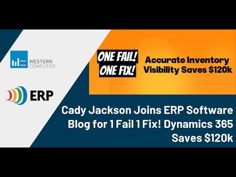 Cady Jackson Joins ERP Software Blog for 1 Fail 1 Fix! Dynamics 365 Saves $120k